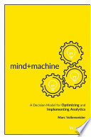Mind+machine : a decision model for optimizing and implementing analytics /