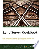 Lync server cookbook : over 90 recipes to empower you to configure, integrate, and manage your very own Lync Server deployment /