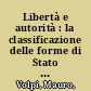 Libertà e autorità : la classificazione delle forme di Stato e delle forme di governo /