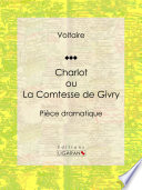 Charlot ou La Comtesse de Givry : Pièce dramatique /