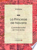 La Princesse de Navarre : Comédie-ballet en trois actes /