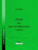 Alzire ou les Américains : tragédie /