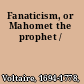 Fanaticism, or Mahomet the prophet /