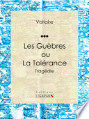 Les Guèbres, ou La Tolérance : Tragédie /