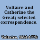 Voltaire and Catherine the Great; selected correspondence.