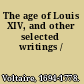 The age of Louis XIV, and other selected writings /