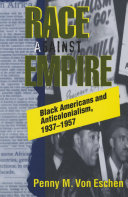 Race against empire : Black Americans and anticolonialism, 1937-1957 /