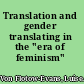Translation and gender translating in the "era of feminism" /