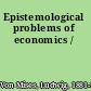 Epistemological problems of economics /