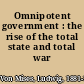 Omnipotent government : the rise of the total state and total war /