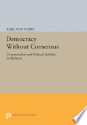 Democracy without consensus : communalism and political stability in Malaysia /