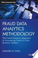 Fraud data analytics methodology : the fraud scenario approach to uncovering fraud in core business systems /