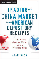 Trading the China market with American depository receipts how to play greater China with a winning edge /