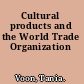 Cultural products and the World Trade Organization