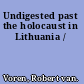 Undigested past the holocaust in Lithuania /