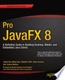 Pro JavaFX 8 a definitive guide to building desktop, mobile, and embedded Java clients /