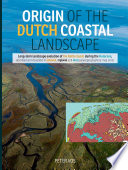 Origin of the Dutch coastal landscape : long-term landscape evolution of the Netherlands during the Holocene, described and visualized in national, regional and local palaeogeographical map series /