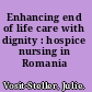 Enhancing end of life care with dignity : hospice nursing in Romania /