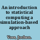 An introduction to statistical computing a simulation-based approach /