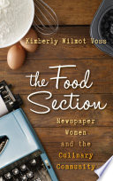 The food section : newspaper women and the culinary community /