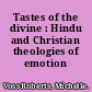 Tastes of the divine : Hindu and Christian theologies of emotion /