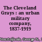 The Cleveland Grays : an urban military company, 1837-1919 /