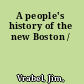 A people's history of the new Boston /