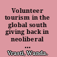 Volunteer tourism in the global south giving back in neoliberal times /