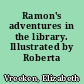 Ramon's adventures in the library. Illustrated by Roberta Hershenson