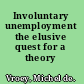 Involuntary unemployment the elusive quest for a theory /