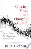 Classical music in a changing culture : essays from the American Record Guide /