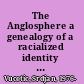 The Anglosphere a genealogy of a racialized identity in international relations /