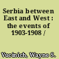Serbia between East and West : the events of 1903-1908 /