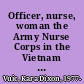 Officer, nurse, woman the Army Nurse Corps in the Vietnam War /