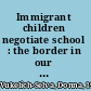 Immigrant children negotiate school : the border in our hearts /