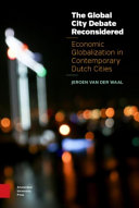 The global city debate reconsidered : economic globalization in contemporary Dutch cities /