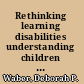 Rethinking learning disabilities understanding children who struggle in school /