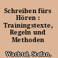 Schreiben fürs Hören : Trainingstexte, Regeln und Methoden /