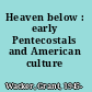 Heaven below : early Pentecostals and American culture /