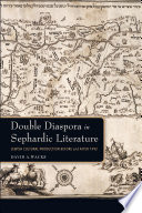 Double diaspora in Sephardic literature : Jewish cultural production before and after 1492 /