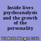 Inside lives psychoanalysis and the growth of the personality /