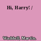 Hi, Harry! /
