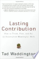 Lasting contribution how to think, plan, and act to accomplish meaningful work /