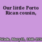 Our little Porto Rican cousin,