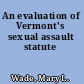 An evaluation of Vermont's sexual assault statute