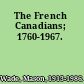 The French Canadians; 1760-1967.
