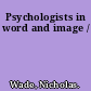 Psychologists in word and image /