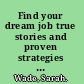 Find your dream job true stories and proven strategies for getting a job you love /