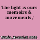 The light is ours memoirs & movements /