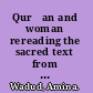 Qurʼan and woman rereading the sacred text from a woman's perspective /